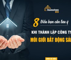 8 điều bạn cần lưu ý khi thành lập công ty môi giới bất động sản