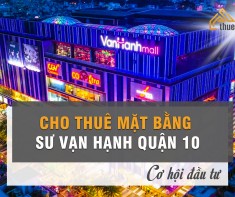 Cho thuê mặt bằng Sư Vạn Hạnh Quận 10 - Cơ hội đầu tư