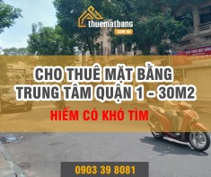Cho thuê mặt bằng trung tâm Q1 - 30m2 hiếm có khó tìm