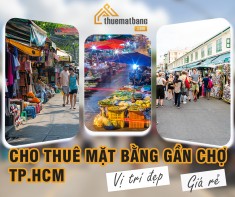 Cho thuê mặt bằng gần chợ TPHCM vị trí đẹp, giá rẻ