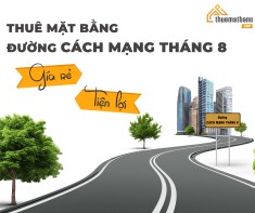 Thuê mặt bằng đường Cách Mạng Tháng 8 giá rẻ, tiện lợi