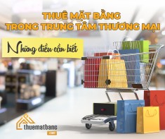 Thuê mặt bằng trong trung tâm thương mại: Những điều cần biết