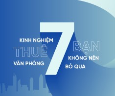 7 Kinh nghiệm thuê văn phòng bạn không nên bỏ qua