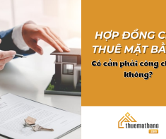 Hợp đồng cho thuê mặt bằng có cần phải công chứng không?