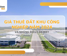 Giá thuê đất khu công nghiệp năm 2024 và những điều cần biết
