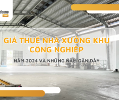 Giá thuê nhà xưởng khu công nghiệp năm 2024 và những năm gần đây