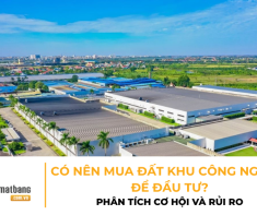 Có nên mua đất khu công nghiệp để đầu tư? - Phân tích cơ hội và rủi ro