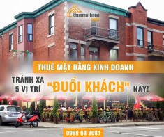 Thuê Mặt Bằng Kinh Doanh: Tránh Xa 5 Vị Trí Đuổi Khách Này!