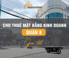 Cho thuê mặt bằng kinh doanh quận 8 giá tốt