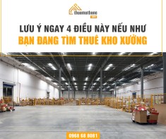 Lưu ý ngay 4 điều này nếu như bạn đang tìm thuê kho xưởng