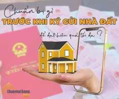 Chuẩn bị gì trước khi ký gửi nhà đất để đạt hiệu quả tối đa?