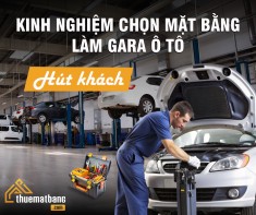 Kinh nghiệm chọn thuê mặt bằng làm gara ô tô hút khách