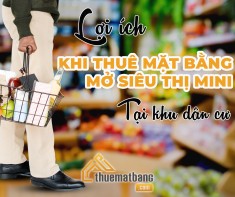 Lợi ích khi thuê mặt bằng mở siêu thị mini tại khu dân cư