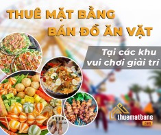 Thuê mặt bằng bán đồ ăn vặt tại các khu vui chơi giải trí mang về tiền triệu mỗi ngày?