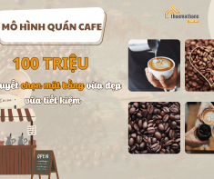 Mô hình quán cafe 100 triệu: Bí quyết chọn mặt bằng vừa đẹp vừa tiết kiệm