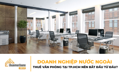 Doanh nghiệp nước ngoài thuê văn phòng tại TP.HCM nên bắt đầu từ đâu?