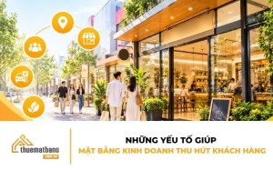 Những yếu tố giúp mặt bằng kinh doanh thu hút khách hàng