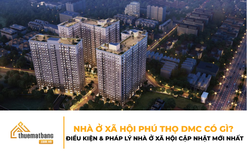 Nhà ở xã hội Phú Thọ DMC có gì? Điều kiện và pháp lý nhà ở xã hội cập nhật mới nhất