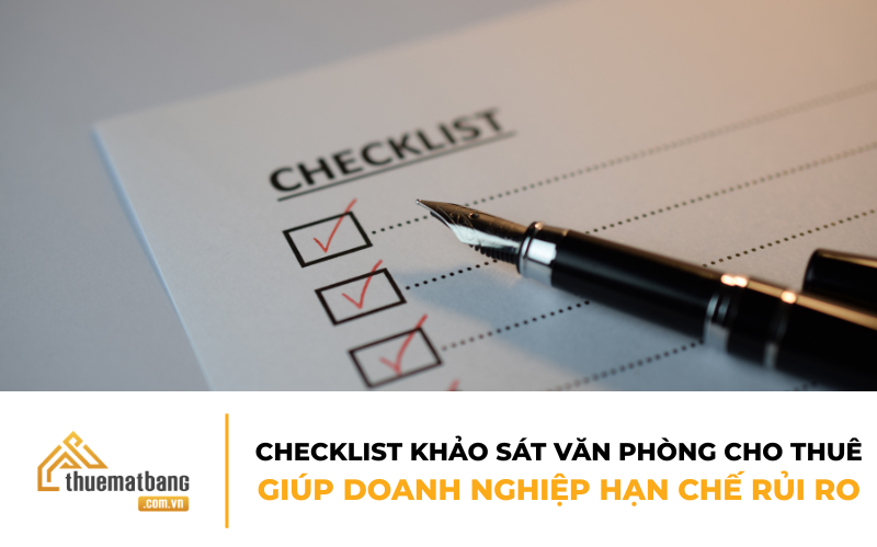 Checklist khảo sát văn phòng cho thuê giúp doanh nghiệp hạn chế rủi ro